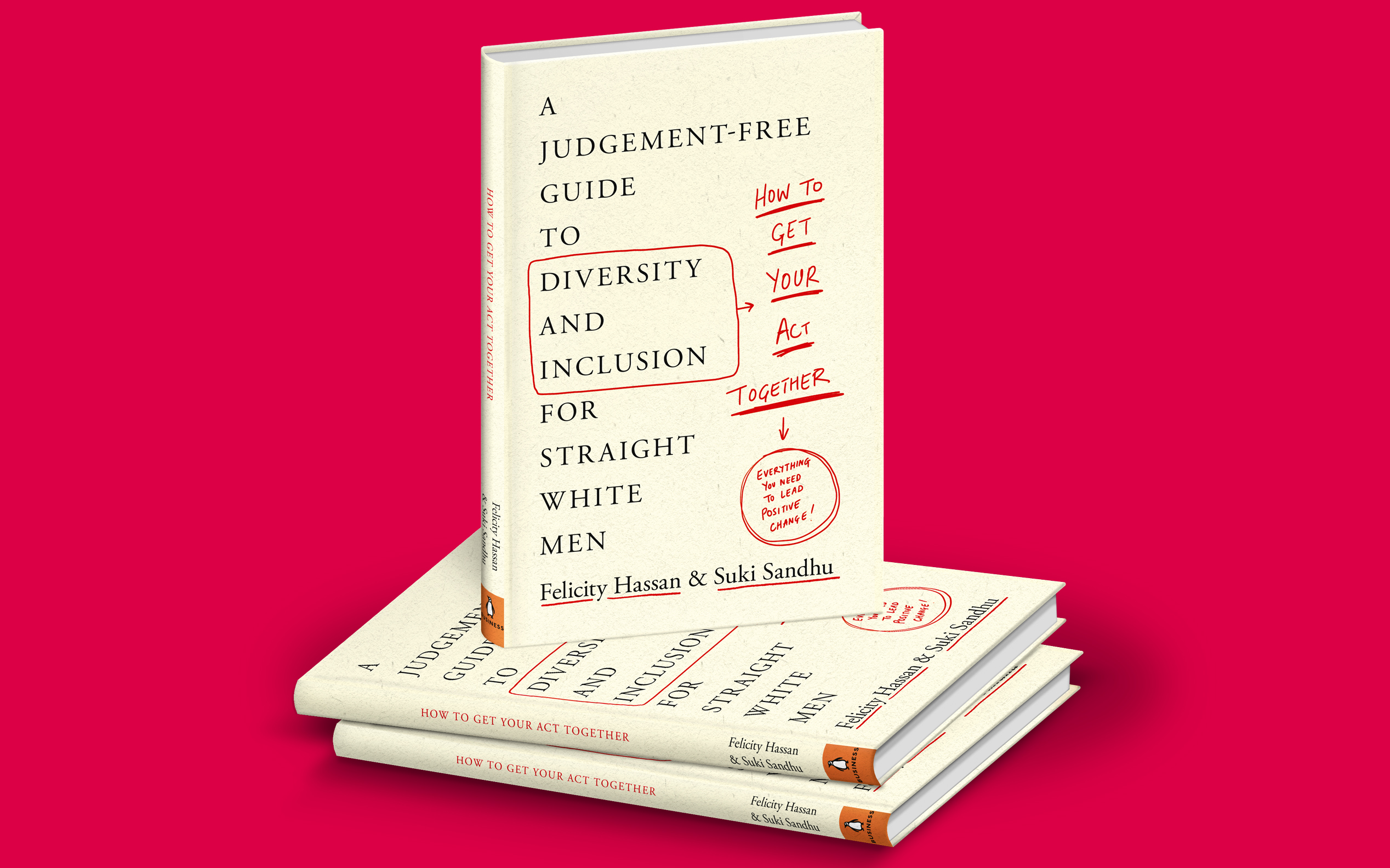How To Get Your Act Together: A Judgement-Free Guide to Diversity and Inclusion for Straight White Men