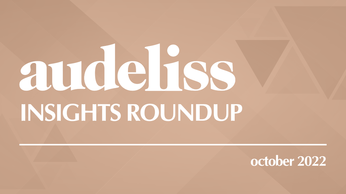 Audeliss Insights Roundup: October 2022