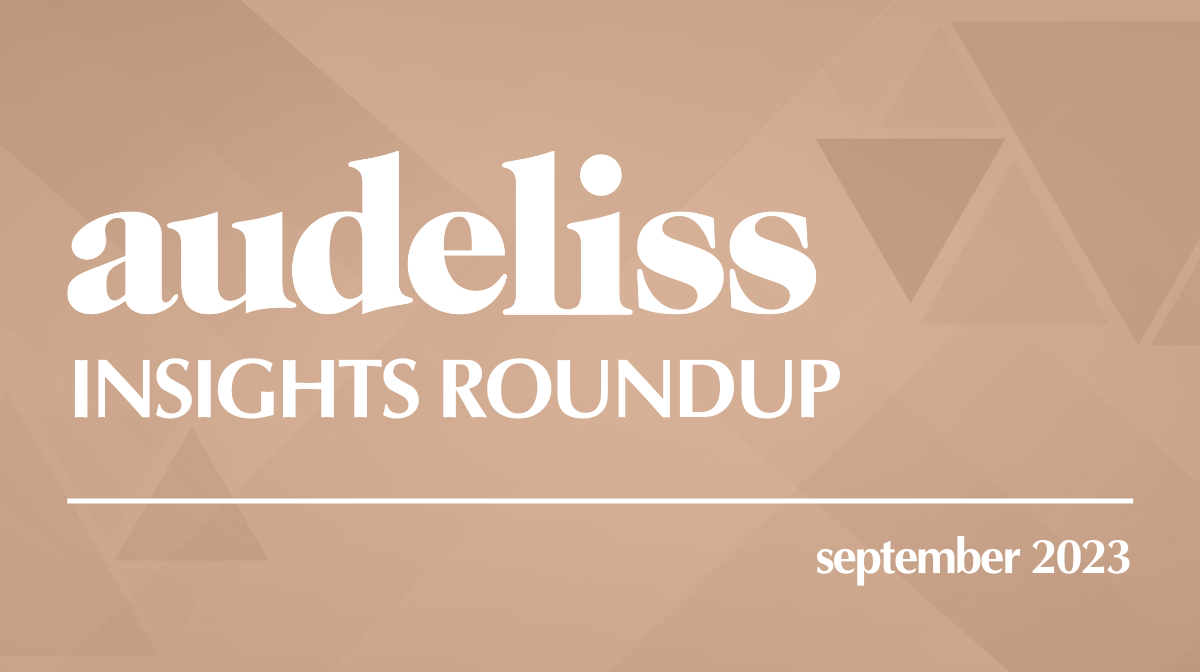 Audeliss Insights Roundup: September 2023