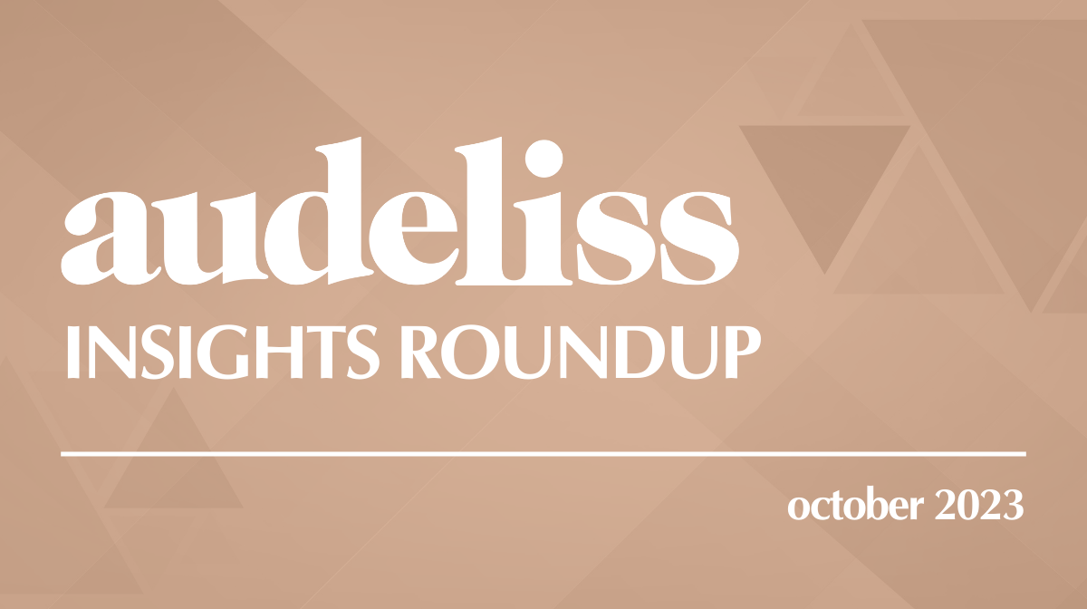 Audeliss Insights Roundup: October 2023